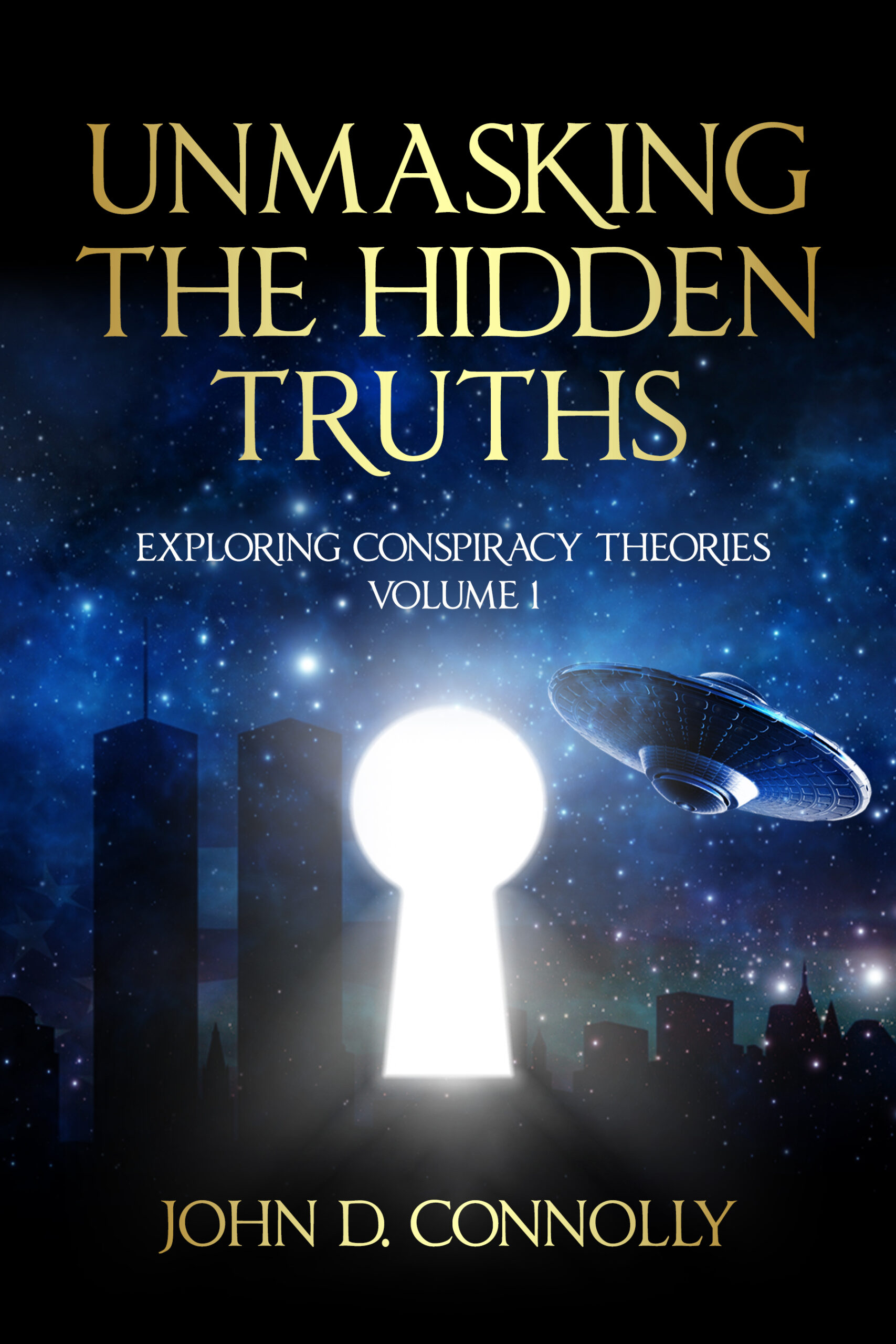 Unmasking the Hidden Truths: Exploring Conspiracy Theories Volume 1